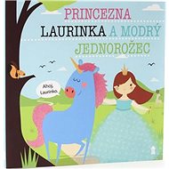 Princezna Laurinka a modrý jednorožec - Lucie Šavlíková