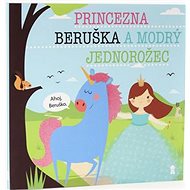 Princezna Beruška a modrý jednorožec - Lucie Šavlíková