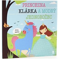 Princezna Klárka a modrý jednorožec - Lucie Šavlíková