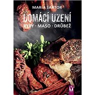 Domácí uzení: ryby, maso, drůbež - Maria Sartor