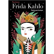 Frida Kahlo Ilustrovaný životopis - Fran Ruiz; María Hesseová