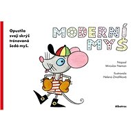 Moderní myš: Opustila skrýš trénovaná šedá myš - Miroslav Neman; Helena Zmatlíková
