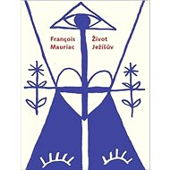 Život Ježíšův - Francois Mauriac