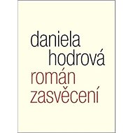 Román zasvěcení - Daniela Hodrová