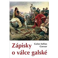 Zápisky o válce galské - Gaius Iulius Caesar