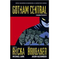 Gotham Central 3 V rajonu šílenství - Greg Rucka; Ed Brubaker; Michael Lark; Jason Alexander