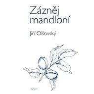 Zázněj mandloní - Jiří Olšovský