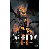 Čas hrdinov II: Nová slovenská fantasy - Martin Králik; Alexandra Pavelková