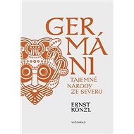Germáni: Tajemné národy ze severu - Ernst Künzel