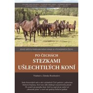 Po Čechách stezkami ušlechtilých koní - Zdenka Rozehnalová; Vladimír Rozehnal