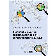 Statistická analýza sociálněvědních dat: (prostřednictvím SPSS) - Petr Mareš; Ladislav Rabušic; Petr Soukup