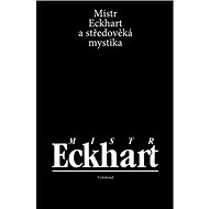 Mistr Eckhart a středověká mystika - Jan Sokol; Lenka Karfíková; Miloš Dostál