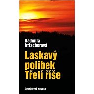 Laskavý polibek Třetí říše - Radmila Irrlacherová