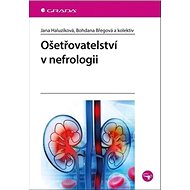 Ošetřovatelství v nefrologii - Jana Haluzíková; Bohdana Břegová