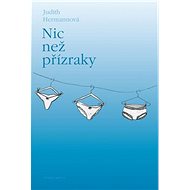 Nic než přízraky - Judith Hermannová