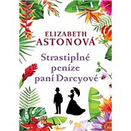 Strastiplné peníze paní Darcyové - Elizabeth Astonová