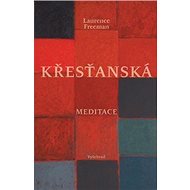 Křesťanská meditace - Laurence Freeman