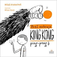 Proč nehraje King Kong ping pong - Miloš Kratochvíl
