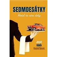 Sedmdesátky: Hotel ve víru doby - Josef Káďa Kadeřábek
