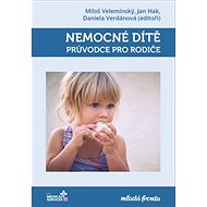 Nemocné dítě: Průvodce pro rodiče - Miloš Velemínský; Jan Hak; Daniela Verdánová