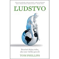 Ľudstvo: Stručné dejiny toho, ako sme všetko pos*ali - Tom Phillips