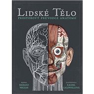 Lidské tělo Prostorový průvodce anatomie - Richard Walker