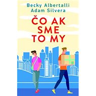 Čo ak sme to my - Adam Silvera; Becky Albertalli