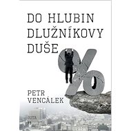 Do hlubin dlužníkovy duše - Petr Vencálek