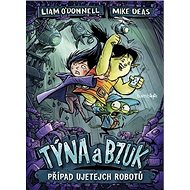 Týna a Bzuk Případ ujetejch robotů - Liam O'Donnell; Mike Deas