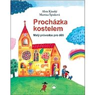 Procházka kostelem: Malý průvodce pro děti - Martina Špinková; Alois Kánský
