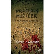 Prachový mužíček a iné temné príbehy - Peter Gajdošík