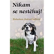 Nikam se nestěhuj! - Bohuslava Andrea Čadková