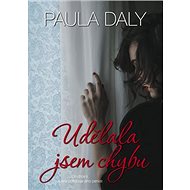 Udělala jsem chybu - Paula Daly