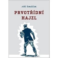 Prvotřídní hajzl - Jiří Šimáček