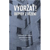 Vydržať! Dopisy z vězení - Jaromír Šavrda; Dolores Šavrdová