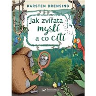 Jak zvířata myslí a co cítí - Karsten Brensing