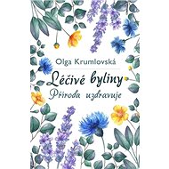 Léčivé byliny: Příroda uzdravuje - Olga Krumlovská