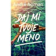 Daj mi tvoje meno - André Aciman