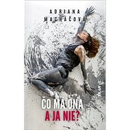Čo má ona a ja nie? - Adriana Macháčová