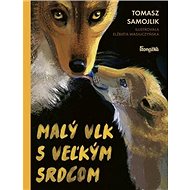 Malý vlk s veľkým srdcom - Tomasz Samojlik; Elźbieta Wasiuczyńska