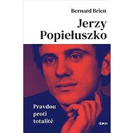 Jerzy Popieluszko: Pravdou proti totalitě - Bernard Brien