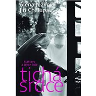 Tichá srdce: Kláštery a jejich lidé - Alena Ježková