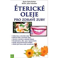 Éterické oleje pro zdravé zuby - Jutta Schreiber; Karin Opitz-Kreher