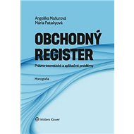 Obchodný register: Právno-teoretické a aplikačné problémy - Angelika Mašurová; Mária Patakyová
