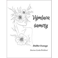 Výmluva samoty - Dalibor Ivanega
