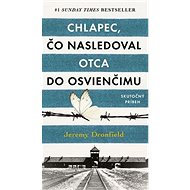 Chlapec, čo nasledoval otca do Osvienčimu - Jeremy Dronfield