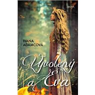 Vyvolený a Eva - Ivana Adamcová