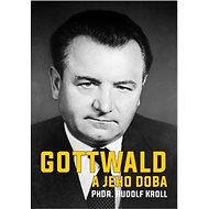 Gottwald a jeho doba - Rudolf Kroll