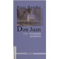 Don Juan: (ve vlastním podání) - Peter Handke