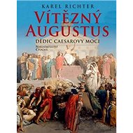 Vítězný Augustus: Dědic Caesarovy moci - Karel Richter